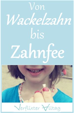 Der wackelzahn wird immer wieder mit den fingern oder der zunge betastet. Vom Wackelzahn zur Zahnfee - Verflixter Alltag ...