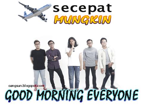 Find more about secepat mungkin, the meaning of secepat mungkin and translation of secepat mungkin from indonesian to english on kamus.net. Lirik Lagu Secepat Mungkin Good Morning Everyone (GME ...