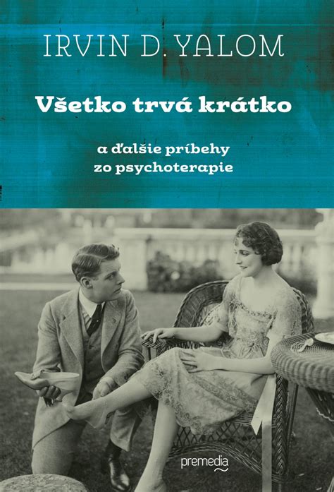 In existential psychotherapy, irvin yalom finds the essence of existential psychotherapy, synthesizing its historical background, core tenets, and usefulness to the practice. Irvin D. Yalom: Všetko trvá krátko ~ premedia