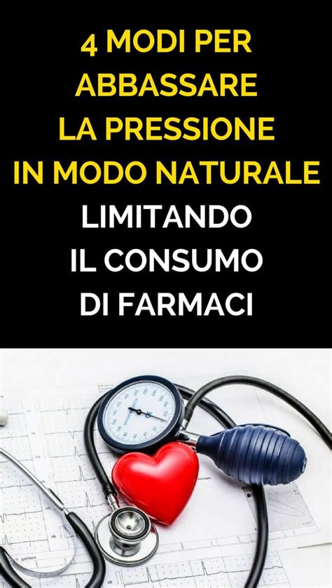 Un passo fondamentale per combattere o prevenire l'ipertensione in maniera naturale. 4 Modi Per Abbassare La Pressione In Modo Naturale ...