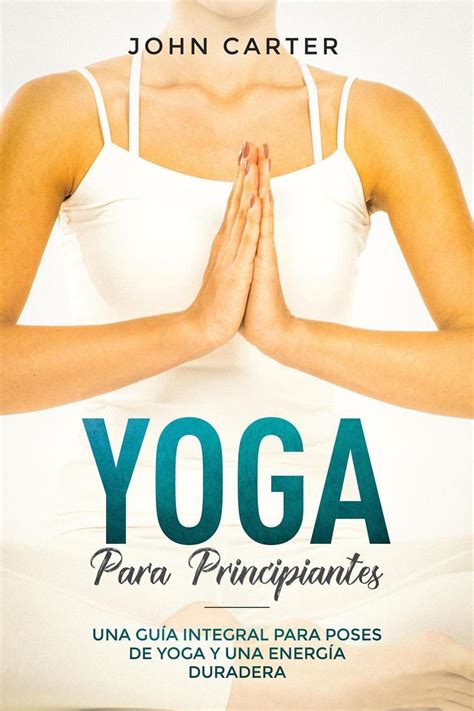 Maybe you would like to learn more about one of these? Yoga Para Principiantes: Una Guía Integral Para Poses De ...