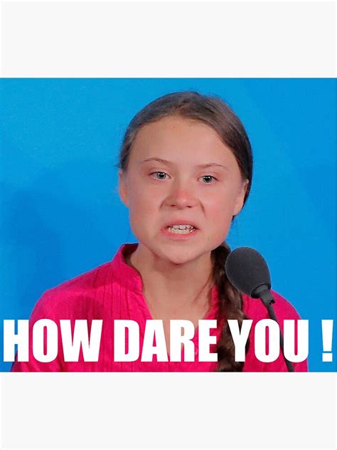 President trump, whose administration have been widely criticized for rolling. "Greta Thunberg - How Dare You" Sticker by TCam | Redbubble