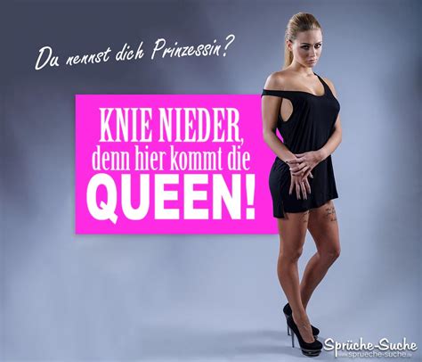 Wer das herz am rechten fleck trägt und immer einen guten spruch auf der lippe hat, kommt gut bei seinen mitmenschen an. Sexy Prinzessin Queen lustige Sprüche - Sprüche-Suche