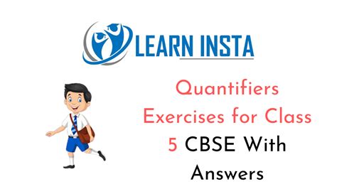 We use quantifiers (a lot of, a few, a little, a bit.) when we want to give someone information about the number of something Quantifiers Exercise for Class 5 CBSE with Answers