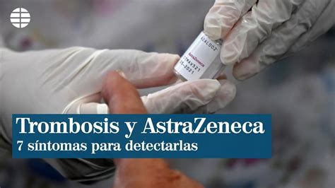 La vacuna anticovid de astrazeneca está en el ojo del huracán tras dejar de usarse en países europeos; Siete síntomas para detectar una trombosis tras recibir la ...