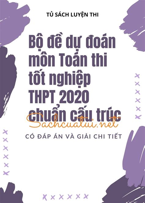 Thi tốt nghiệp thpt năm 2021. Bộ đề dự đoán môn Toán thi tốt nghiệp THPT 2020 chuẩn cấu trúc