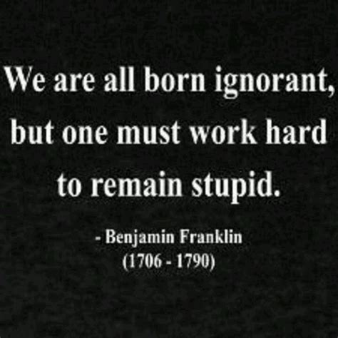 No one is born stupid but gain stupidity due to some reasons. Quotes About Reading And Ignorance. QuotesGram