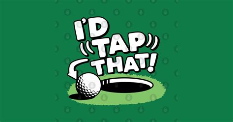 Game will start after a short ad. I'd Tap That Golf - Golf - T-Shirt | TeePublic