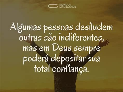 As pessoas nos desapontam, nos magoam e nos deixam tristes, mas deus, sempre supre nossas. Total confiança em Deus - Mundo das Mensagens