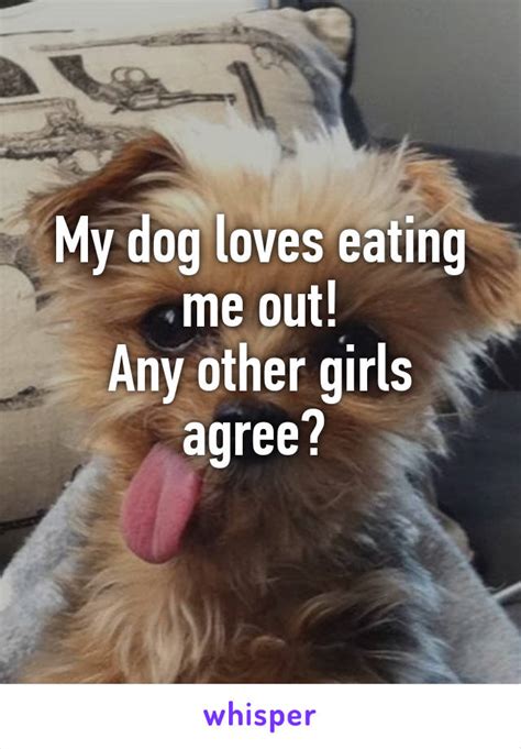 If i went to somebody's house for dinner and they gave me kangaroo meat, i would eat a bit just to be polite. My dog loves eating me out! Any other girls agree?
