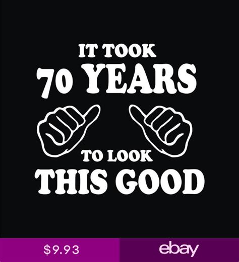 It is unlikely that a man in a respectable age will be capricious and express dissatisfaction, most likely, he will be glad to any manifestation of attention and care. 70th Birthday T-Shirts It took 70 years look this good ...