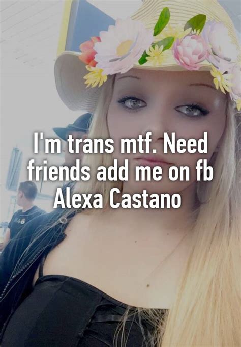 A guide to questions i asked myself when i began to wonder if i was transfeminine — and questions you may ask yourself, too. I'm trans mtf. Need friends add me on fb Alexa Castano