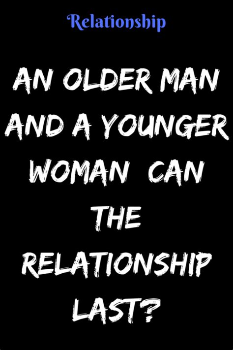 Older man younger woman love quotes. An Older Man and A Younger Woman: Can The Relationship Last? - Type American#relationship # ...