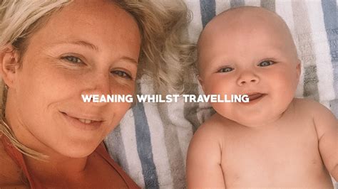 Find a way to manage naps while traveling that works for your family. WEANING WHILE TRAVELING, BABY'S FIRST FOODS - YouTube