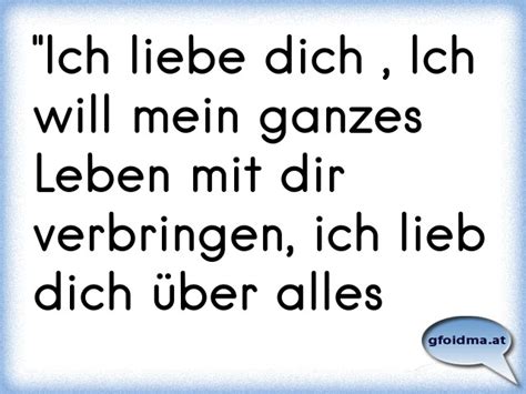 Ich liebe dich über alles !! "Ich liebe dich , Ich will mein ganzes Leben mit dir ...