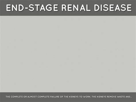 Find out how chronic kidney disease (ckd) is diagnosed, who should get tested and what the stages of ckd mean. End Stage Renal Disease by Brittany Selman