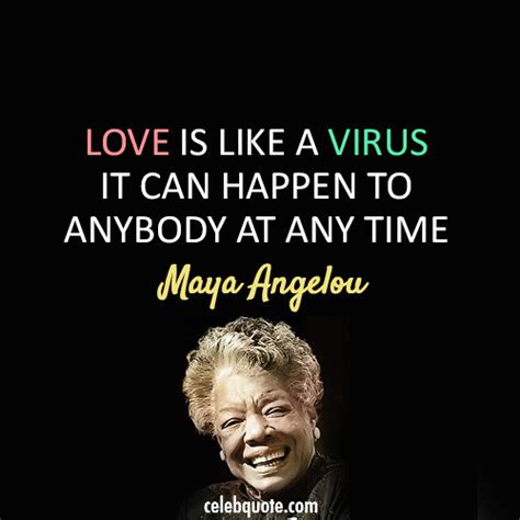 You'll find lines on life, love, courage, happiness, friendship, family, education (with great images). Maya Angelou Quote Collection at CelebQuote.com | More ...