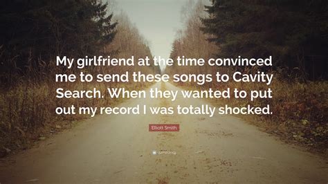 Discover the best elliott smith quotes at quotesbox. Elliott Smith Quote: "My girlfriend at the time convinced ...