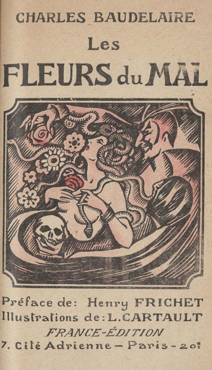 His most famous work, is les fleurs du mal (the flowers of evil).it expresses the changing nature of beauty in the early period of industrialisation. Les Fleurs du Mal http://40.media.tumblr.com ...