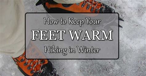 Cold feet are a common occurrence. How to Keep Feet Warm Hiking in Winter: 11 Crucial Rules ...