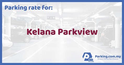 The campus, level 6, kelana parkview tower, jalan ss 6/2, kelana jaya, 47301 petaling jaya, selangor, malaysia phone no: 🚗 Parking Rate | Kelana Parkview