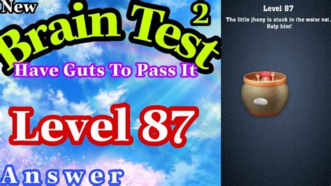 How to pass brain test level 87. 《Brain Test Level 87》Have Guts To Pass It - Answer ...