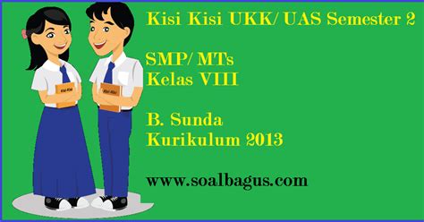 Musim belajar pada tahun pelajaran 2018/2019 akan segera berakhir. Kisi Kisi UKK B. Sunda Kelas 8 SMP/ MTs Kurikulum 2013 - soalbagus.com