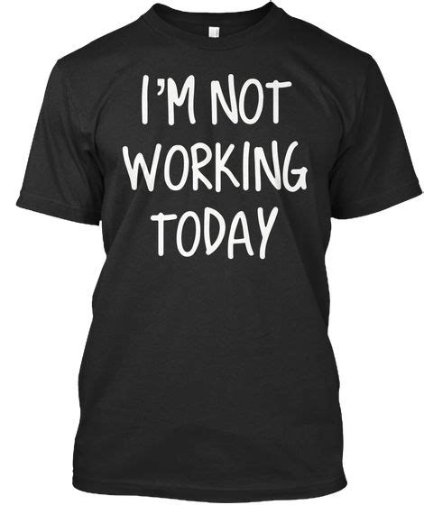 The number one cause of bumble not working is that your phone, tablet, or bumble app is not updated. Labor Day 2018 I'm Not Working Today, Black T-Shirt Front
