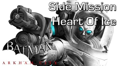 Scattered throughout the walled campus of arkham city are special side missions that aren't so easy to find. Batman: Arkham City Side Mission - Heart Of Ice - YouTube