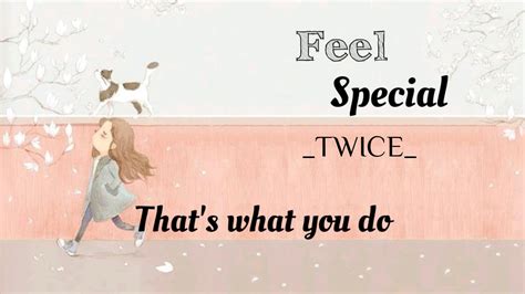 Again i feel special a mu got to a nin jon je gat da ga do sa ra jo do mo rul sa ram gat da ga do. //Feel Special - TWICE \\ - Lyrics Video - YouTube