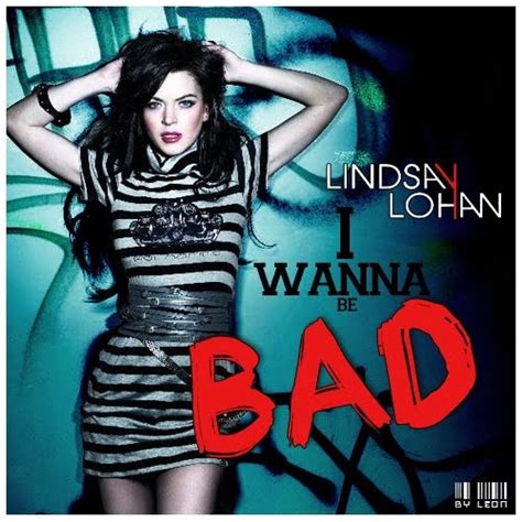Originally, this wasn't going to be a single video. Lindsay Lohan - I Wanna Be Bad Lyrics