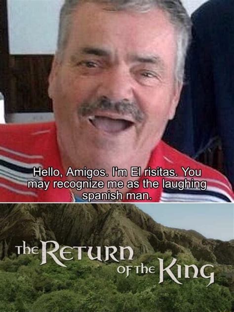 Probably the funniest meme i've ever done fun fact: Lo, Amigas. I'm El risitas. You May recagnize me as the ...