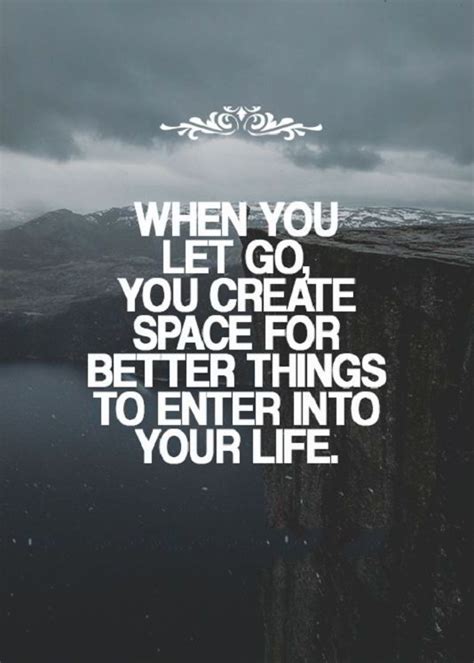 When you read quotes like these, you can be inspired and remind yourself that there is hope out there, you just have to find it. Life Quotes Inspirational Sayings Let Go Better positive quotes about life | Quotes ...