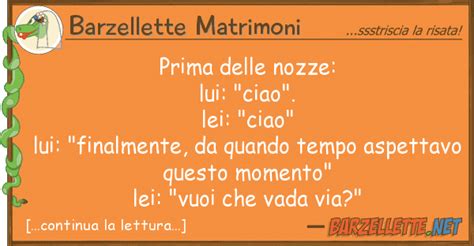 Amore, dove mi porti in vacanza per il quindicesimo anniversario?in egittowowe si lo so che ci tenevi tantoma hai anche pensato al regalo del venticinquesimo. Barzelletta: Prima delle nozze: lui: "ciao". lei: "ciao ...