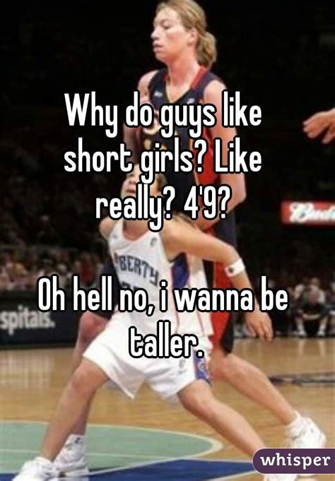 Short men may have a harder time. Why do guys like short girls? Like really? 4'9? Oh hell no ...