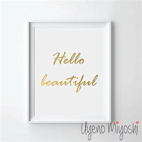 Maybe you would like to learn more about one of these? Hello Beautiful Quote Gold Foil Print Gold Print by UyenoMiyoshi | Gold foil print, Gold foil ...