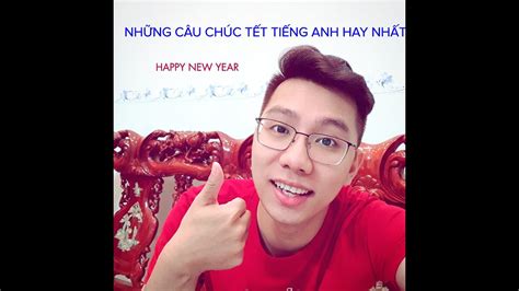 Đây là những dòng status chúc tết năm 2021. NHỮNG CÂU CHÚC TẾT TIẾNG ANH HAY NHẤT - YouTube