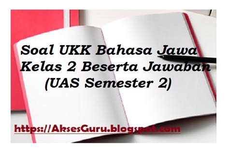 Download soal penilaian akhir tahun atau uas semester 2 pelajaran muatan lokal bahasa jawa kelas 4 sesuai kurikulum 2013. Soal UKK Bahasa Jawa Kelas 2 Beserta Jawaban (UAS Semester ...