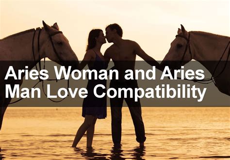 He takes a lot of care when he tries to win back a lover. Aries Woman & Aries Man Love & Marriage Compatibility 2018