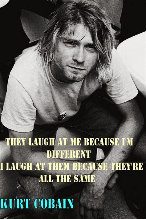 The hit song smells like teen spirit represented a defining moment in musical history, and literally transformed kurt cobain into a symbol of his generation. KURT-COBAIN-QUOTES-THEY-LAUGH, relatable quotes ...