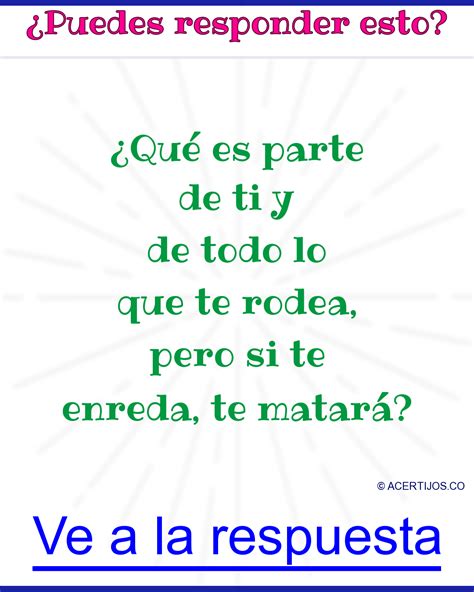 Ahora puedes crear tu propio acertijo y nosotros lo incluímos en el juego de escapa en cadena, así nos ayudas a hacerlo crecer día a día y, a cambio te recompensamos con regalitos! acertijos para wasap. ¿Qué es parte de ti y de todo lo que te rodea, pero si te enreda, te ...