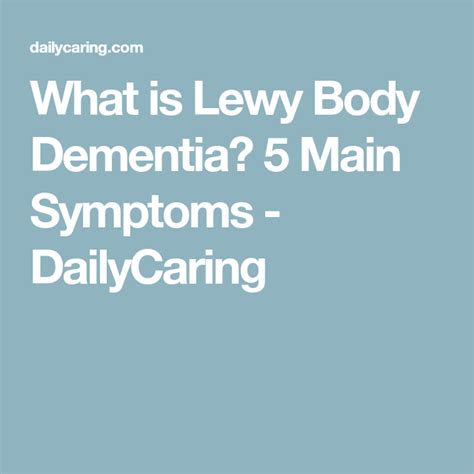 What is Lewy Body Dementia? 5 Main Symptoms | Lewy body, Lewy body ...