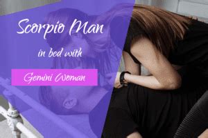 He probably didn't make the first move either. Scorpio Man and Gemini Woman In Bed - The Sexy Details