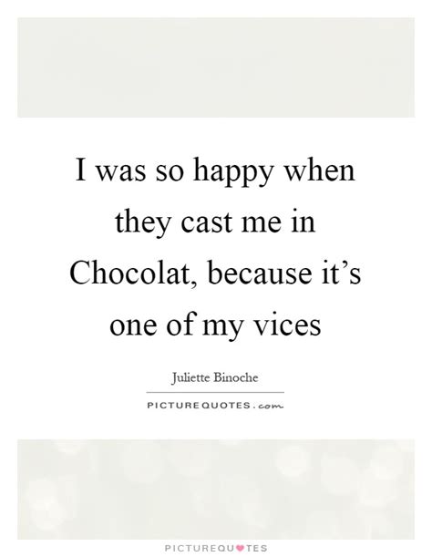 'all you need is love. I was so happy when they cast me in Chocolat, because it's ...