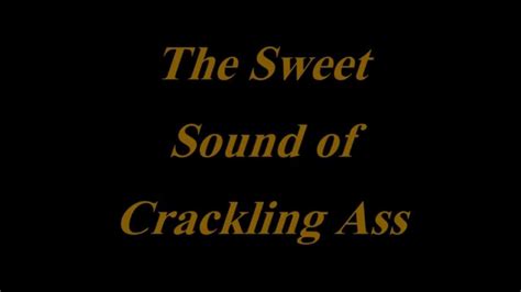 The crackling sound in the ear is experienced by most of the peoples. The Sweet Sound of Crackling Ass - YouTube