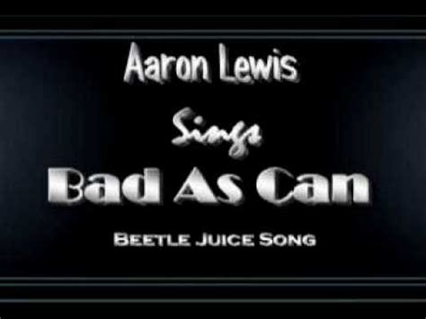 Play as beetlejuice, the greatest wack packer of all time, in this hilariously wacky super mario style adventure. Aaron Lewis sings Bad As Can (Beetle Juice Song) - YouTube