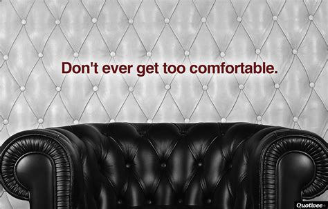 © 2021 raise your mind. Don't Ever Get Too Comfortable - Inspirational Quotes | Quotivee