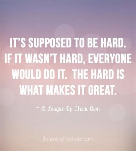 The quote belongs to another author. if it was easy, everyone would do it | Hard quotes, Inspirational quotes, Quotes to live by