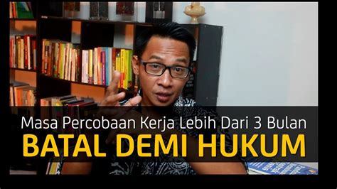 Dengan cara itu anda boleh mengawal maklumat di telapak tangan anda. Masa Percobaan Kerja Lebih Dari 3 Bulan BATAL DEMI HUKUM ...