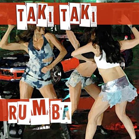 The word just a made up.as stated by the artist. Taki Taki Rumba Songs Download - Free Online Songs @ JioSaavn